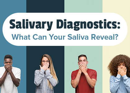 Salivary Diagnostics: What can your saliva reveal?
